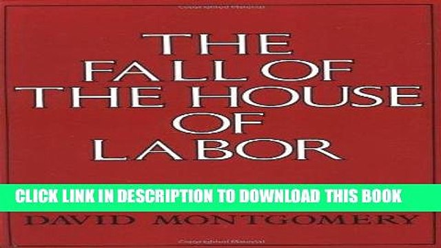 [PDF] FREE The Fall of the House of Labor: The Workplace, the State, and American Labor Activism,