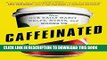 Best Seller Caffeinated: How Our Daily Habit Helps, Hurts, and Hooks Us Free Read