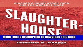 Ebook Slaughterhouse: Chicago s Union Stock Yard and the World It Made Free Read