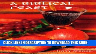 Ebook A Biblical Feast: Ancient Mediterranean Flavors for Today s Table Free Read