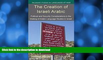 READ BOOK  The Creation of Israeli Arabic: Security and Politics in Arabic Studies in Israel
