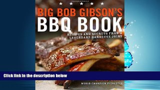 Read Big Bob Gibson s BBQ Book: Recipes and Secrets from a Legendary Barbecue Joint Full Online