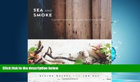 Read Sea and Smoke: Flavors from the Untamed Pacific Northwest Full Online