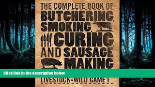 Read The Complete Book of Butchering, Smoking, Curing, and Sausage Making: How to Harvest Your