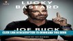 [PDF] Lucky Bastard: My Life, My Dad, and the Things I m Not Allowed to Say on TV [Full Ebook]