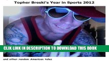 [PDF] Topher Breski s Year in Sports 2012 and other random American Tales Full Collection