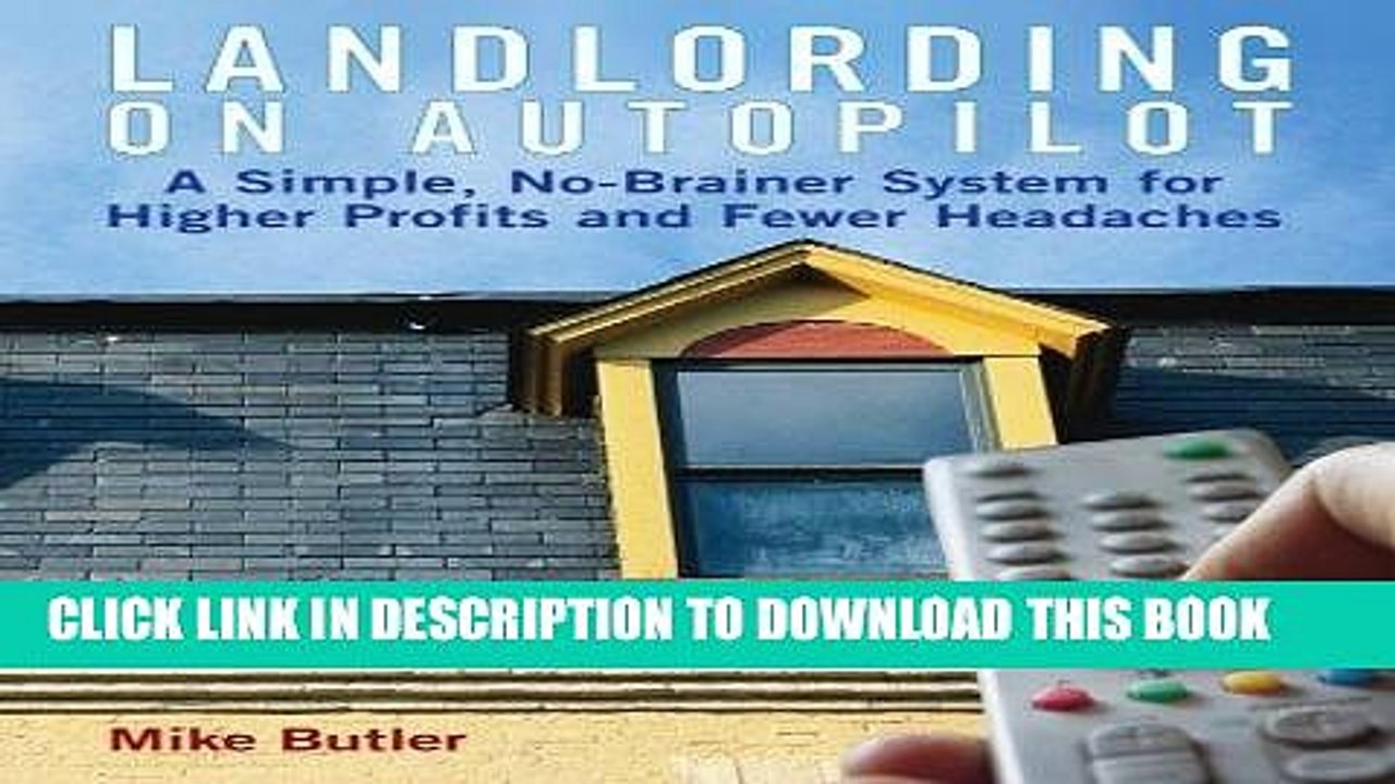[PDF] Landlording on Auto-Pilot: A Simple, No-Brainer System for Higher Profits and Fewer