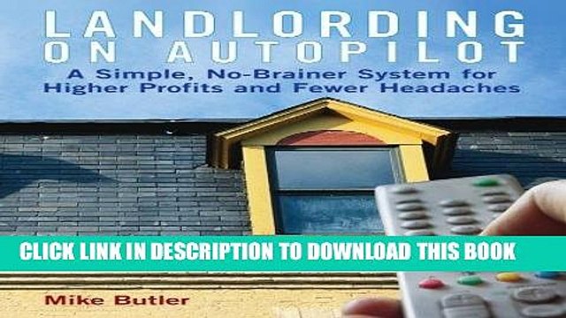 [PDF] Landlording on Auto-Pilot: A Simple, No-Brainer System for Higher Profits and Fewer