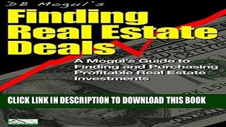 [PDF] Finding Real Estate Deals: A Mogul s Guide to Finding and Purchasing Profitable Real Estate