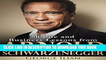 [PDF] Arnold Schwarzenegger - 50 Life and Business Lessons from Arnold Schwarzenegger Popular