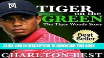 [PDF] Tiger, Tiger on the Green: The Amazing Tiger Woods Story...Golf, Girls and Greatness (Sports