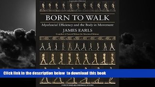 Best books  Born to Walk: Myofascial Efficiency and the Body in Movement READ ONLINE