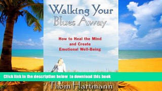 Best book  Walking Your Blues Away: How to Heal the Mind and Create Emotional Well-Being BOOK