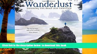 Read books  Wanderlust 2017 Wall Calendar: Trekking the Road Less Traveled â€” Featuring Adventure