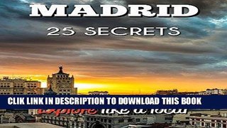 [PDF] Madrid 25 Secrets - The Locals Travel Guide  For Your Trip to Madrid (  Spain ) 2016: Skip