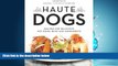 Read Haute Dogs: Recipes for Delicious Hot Dogs, Buns, and Condiments Library Best Ebook