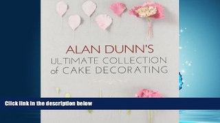 Read Alan Dunn s Ultimate Collection of Cake Decorating Full Best Ebook