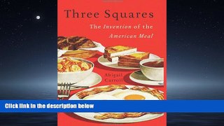 Read Three Squares: The Invention of the American Meal Full Online