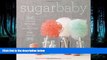Read Sugar Baby: Confections, Candies, Cakes,   Other Delicious Recipes for Cooking with Sugar