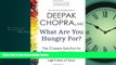Read What Are You Hungry For?: The Chopra Solution to Permanent Weight Loss, Well-Being, and