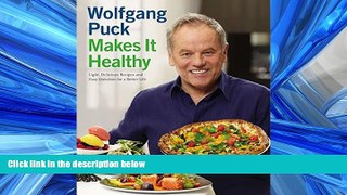Read Wolfgang Puck Makes It Healthy: Light, Delicious Recipes and Easy Exercises for a Better Life