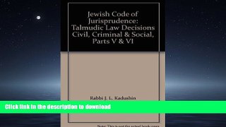 EBOOK ONLINE  Jewish Code of Jurisprudence: Talmudic Law Decisions Civil, Criminal   Social,