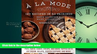 PDF A la Mode: 120 Recipes in 60 Pairings: Pies, Tarts, Cakes, Crisps, and More Topped with Ice