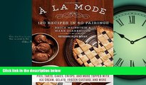 PDF A la Mode: 120 Recipes in 60 Pairings: Pies, Tarts, Cakes, Crisps, and More Topped with Ice