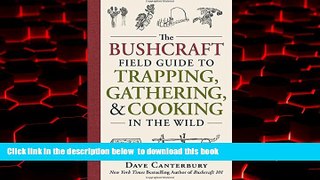 Best book  The Bushcraft Field Guide to Trapping, Gathering, and Cooking in the Wild READ ONLINE