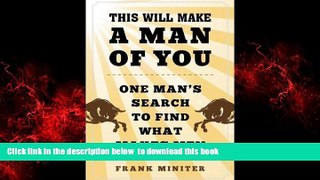 Best books  This Will Make a Man of You: One Manâ€™s Search for Hemingway and Manhood in a