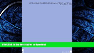 READ  Action Brought Under the Sherman Antitrust Law of 1890: (V.27 ) (1911-1915)  PDF ONLINE