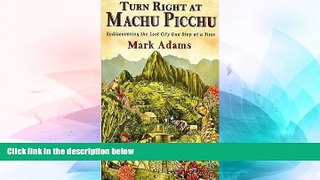 Buy NOW  Turn Right At Machu Picchu: Rediscovering the Lost City One Step At a Time (Hardcover) By