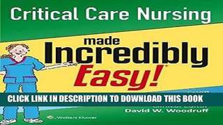 PDF Critical Care Nursing Made Incredibly Easy! (Incredibly Easy! SeriesÂ®) Popular Online