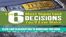 [PDF] The 6 Most Important Decisions You ll Ever Make--A Teen Guide To Using The 7 Habits