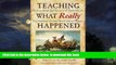 Read book  Teaching What Really Happened: How to Avoid the Tyranny of Textbooks and Get Students