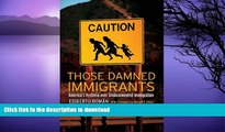 FAVORITE BOOK  Those Damned Immigrants: America s Hysteria over Undocumented Immigration