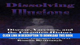 PDF Dissolving Illusions: Disease, Vaccines, and The Forgotten History Full Online