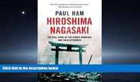 Download Hiroshima Nagasaki: The Real Story of the Atomic Bombings and Their Aftermath Full Best