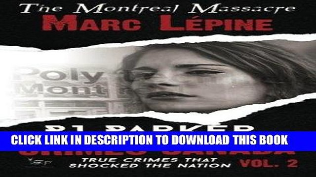 [PDF] Marc LÃ©pine: The Montreal Massacre (Crimes Canada: True Crimes That Shocked The Nation)