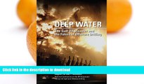 FAVORITE BOOK  Deep Water: The Gulf Oil Disaster And The Future Of Offshore Drilling FULL ONLINE