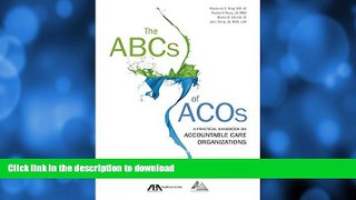 EBOOK ONLINE  The ABCs of ACOs: A Practical Handbook on Accountable Care Organizations  BOOK