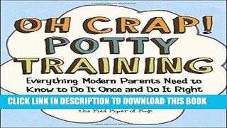 Read Now Oh Crap! Potty Training: Everything Modern Parents Need to Know  to Do It Once and Do It
