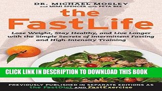Read Now The FastLife: Lose Weight, Stay Healthy, and Live Longer with the Simple Secrets of