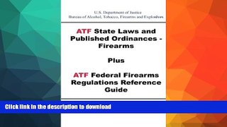 READ  ATF State Laws and Published Ordinances - Firearms Plus ATF Federal Firearms Regulations
