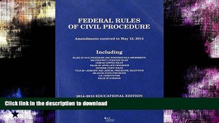 READ BOOK  Federal Rules of Civil Procedure, 2014-2015 Educational Edition (Selected Statutes)