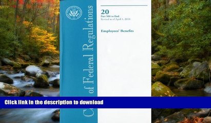 FAVORITE BOOK  Code of Federal Regulations, Title 20, Employees  Benefits, Pt. 500-End, Revised