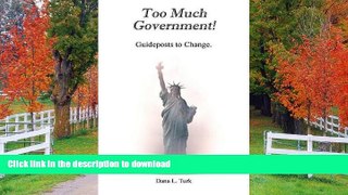 READ BOOK  Too Much Government! Guideposts to Change. FULL ONLINE