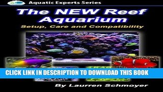 Read Now The New Reef Aquarium: Setup, Care and Compatibility (+ Free Bonus Material) (Aquatic