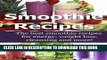 Read Now Smoothie Recipes: The best smoothie recipes for increased energy, weight loss, cleansing