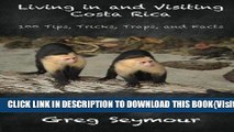[PDF] Living in and Visiting Costa Rica: 100 Tips, Tricks, Traps, and Facts Full Collection